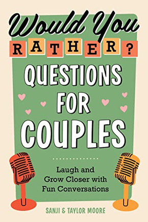 Would You Rather? Questions For Couples: Laugh And Grow Closer With Fun Conversations