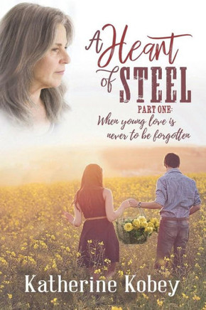 A Heart Of Steel: When Young Love Is Never To Be Forgotten