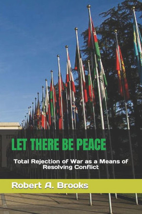 Let There Be Peace: Total Rejection of War as a Means of Resolving Conflict