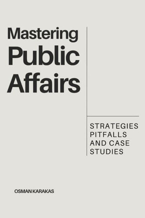 Mastering Public Affairs: Strategies, Pitfalls and Case Studies