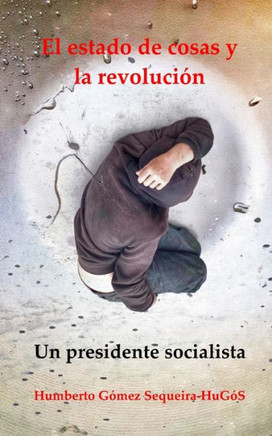El estado de cosas y la revoluci?: Un presidente socialista