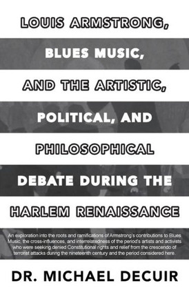 Louis Armstrong, Blues Music, and the Artistic, Political, and Philosophical Debate During the Harlem Renaissance