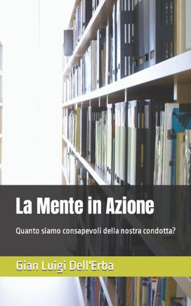 La Mente in Azione: Quanto siamo consapevoli della nostra condotta?
