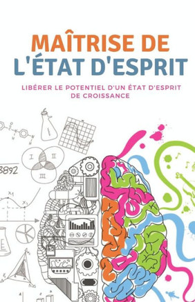 Ma?rise de l'?at d'esprit: lib?er le potentiel d'un ?at d'esprit de croissance