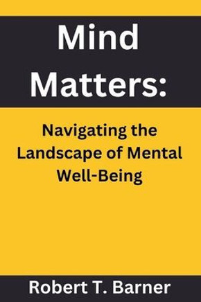 Mind Matters: Navigating the Landscape of Mental Well-Being