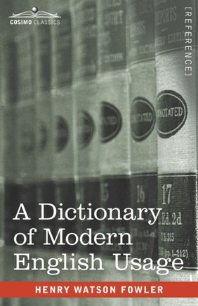 A Dictionary of Modern English Usage: The Original 1926 Edition