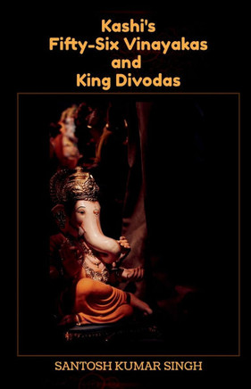 Kashi's Fifty-Six Vinayakas and King Divodas