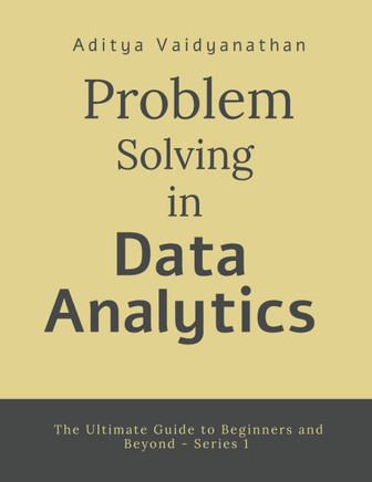 Problem Solving in Data Analytics: The ultimate Guide to Problem Solving Workflows for Beginners and Beyond