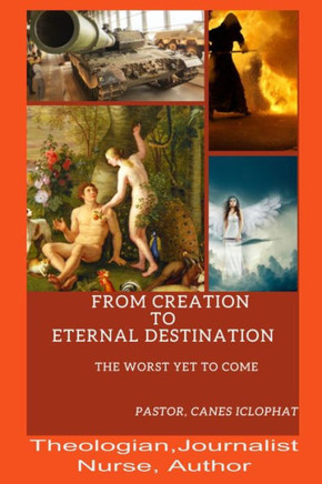 From Creation To Eternal Destination: The worst yet to come