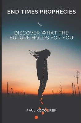 End Times Prophecies: Discover what the future holds for you