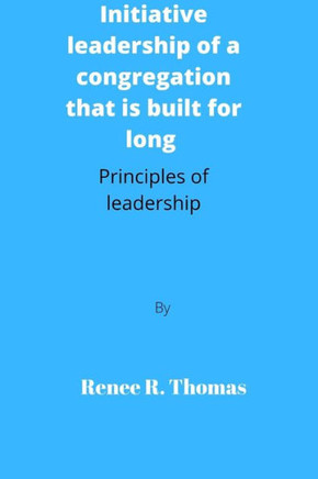 Initiative leadership of a congregation that is built for long: Principles of leadership