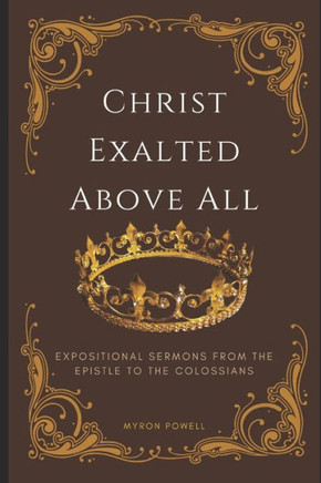 Colossians: Christ Exalted Above All