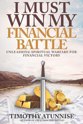 I Must Win My Financial Battle: Unleashing Spiritual Warfare for Financial Victory