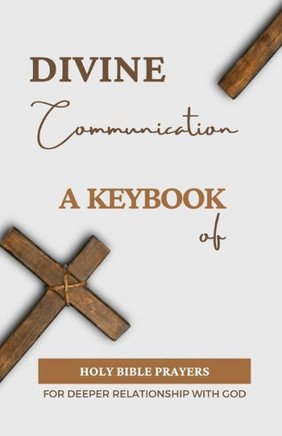 Divine Communication: A Key book Of Holy Bible Prayers For Deeper Relationship With God