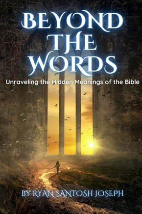 Beyond the Words: Unraveling the Hidden Meanings of the Bible