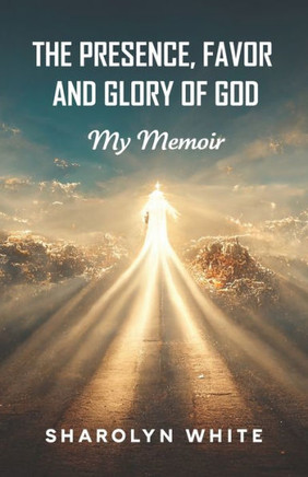 The Presence, Favor, and Glory of God
