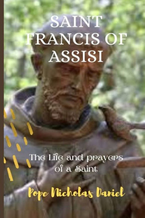 Saint Francis of Assisi: The Life and Prayers of a Saint