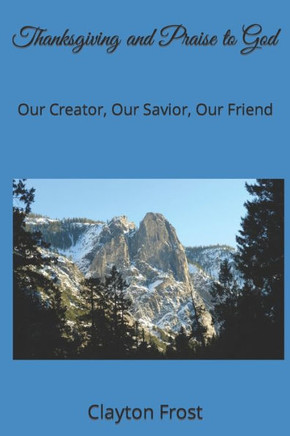 Thanksgiving and Praise to God: Our Creator, Our Savior, Our Friend