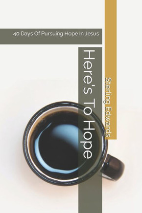 Here's To Hope: 40 Days Of Pursuing Hope In Jesus