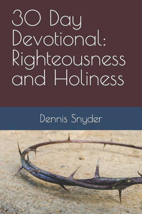 30 Day Devotional: Righteousness and Holiness