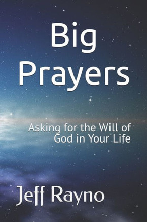 Big Prayers: Asking for the Will of God in Your Life