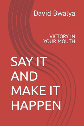 Say It and Make It Happen: Victory in Your Mouth