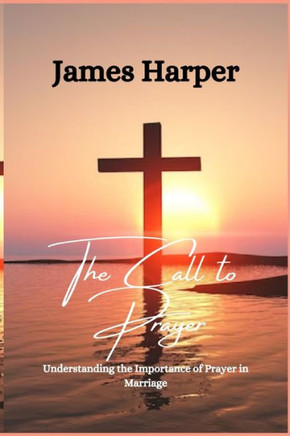 The Call to Prayer: Understanding the Importance of Prayer in Marriage