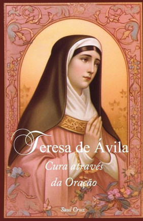 Teresa de ?ila: Cura atrav? da Ora?o