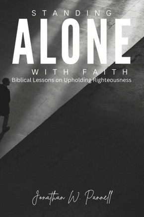 Standing Alone with Faith: Biblical Lessons on Upholding Righteousness