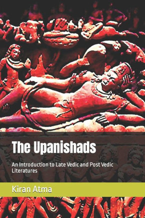 The Upanishads: An Introduction to Late Vedic and Post Vedic Literatures