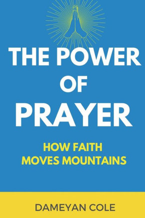The Power of Prayer: How Faith Moves Mountains