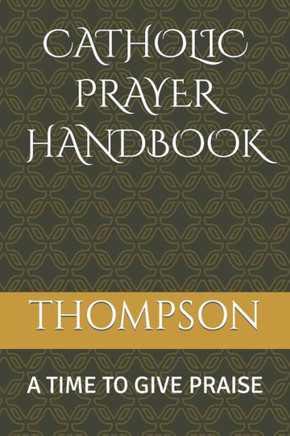 Catholic Prayer Handbook: A Time to Give Praise