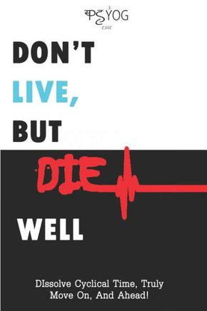 Don't Live But Die Well: Dissolve Cyclical Time, Truly Move On And Ahead