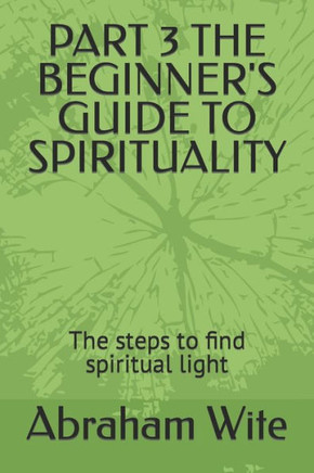 Part 3 the Beginner's Guide to Spirituality: The steps to find spiritual light