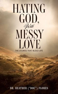 Hating God, With Messy Love: The Stories That Bleed Life