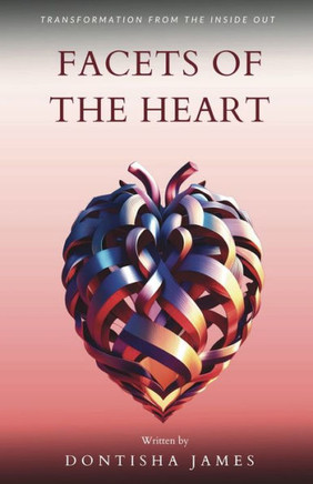 Facets of the Heart: Transformation From the Inside Out Facets of the Heart: Transformation From the Inside Out