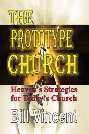 The Prototype Church: Heaven's Strategies for Today's Church