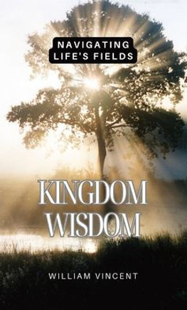 Kingdom Wisdom: Navigating Life's Fields
