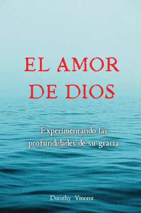 El amor de Dios: Experimentando las profundidades de su Gracia