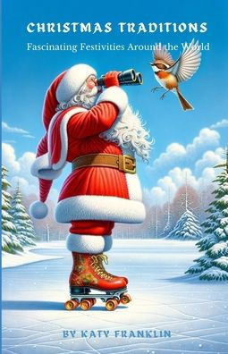 Christmas Traditions: Fascinating Festivities Around the World