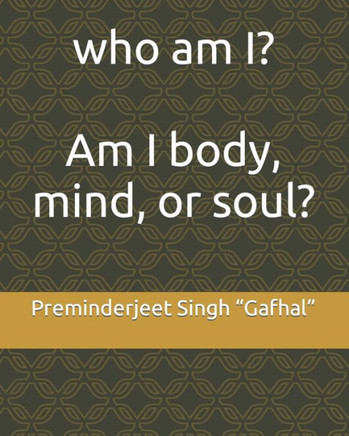 who am I?: Am I body, mind or soul?