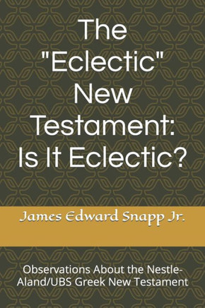 The ""Eclectic"" New Testament: Is It Eclectic?: Observations About the Nestle-Aland/UBS Greek New Testament