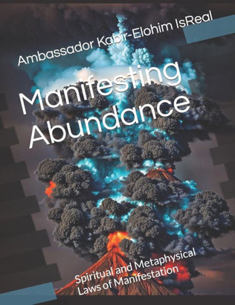 Manifesting Abundance: Spiritual and Metaphysical Laws of Manifestation