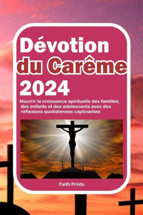 D?otion du Car?e 2024: Nourrir la croissance spirituelle des familles, des enfants et des adolescents avec des r?lexions quotidiennes captiv