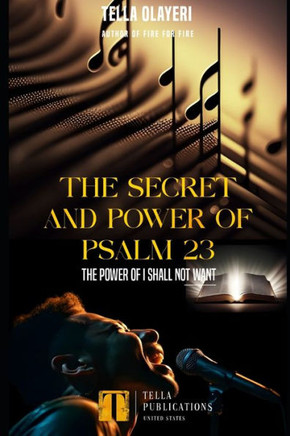 The Secret And Power Of Psalm 23: The Power Of I Shall Not Want