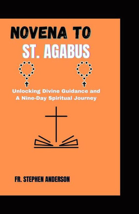 Novena to St. Agabus: Unlocking Divine Guidance and A Nine-Day Spiritual Journey