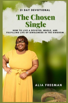 The Chosen Single Devotional: 21 Day Devotional of How to Live a Devoted, Whole, and Fulfilling Life of Singleness in the Kingdom