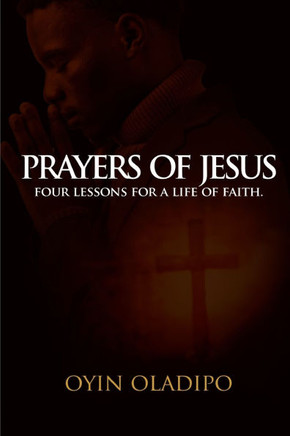 Prayers of Jesus: Four Lessons for a life of faith.