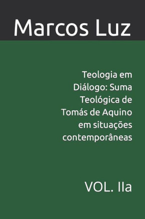 Teologia em Di?ogo: Suma Teol?ica de Tom? de Aquino em situa?es contempor?eas: VOL. IIa