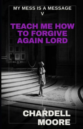 Teach Me How to Forgive Again Lord